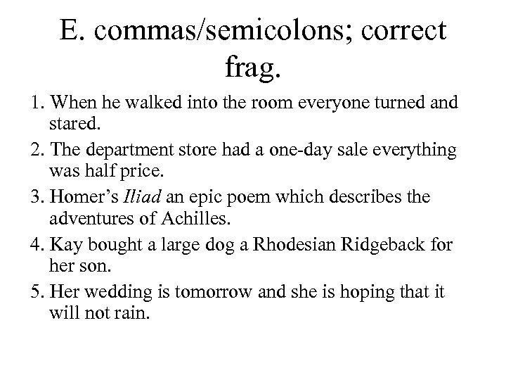 E. commas/semicolons; correct frag. 1. When he walked into the room everyone turned and