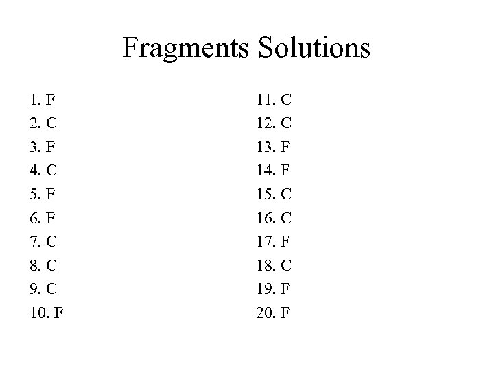 Fragments Solutions 1. F 2. C 3. F 4. C 5. F 6. F