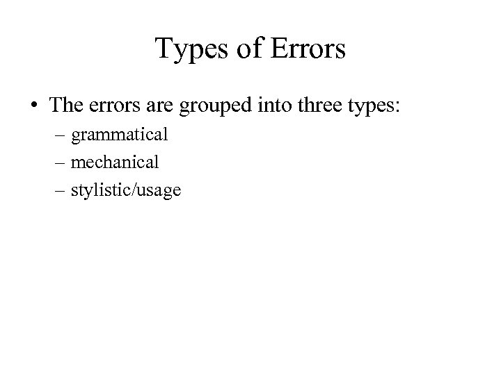 Types of Errors • The errors are grouped into three types: – grammatical –