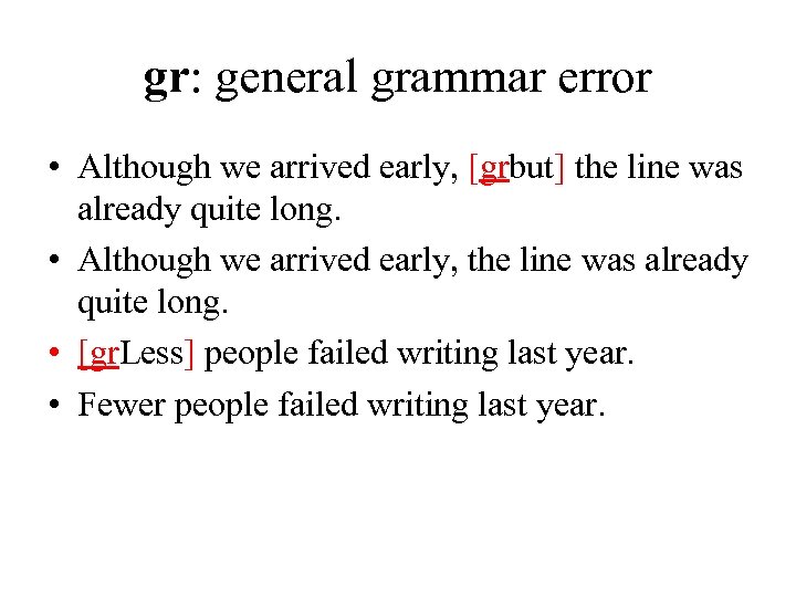 gr: general grammar error • Although we arrived early, [grbut] the line was already