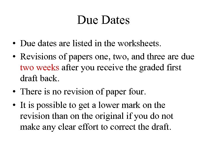 Due Dates • Due dates are listed in the worksheets. • Revisions of papers