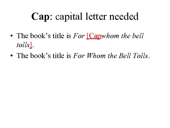 Cap: capital letter needed • The book’s title is For [Capwhom the bell tolls].