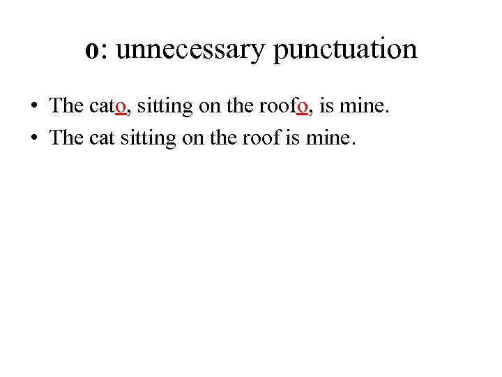 o: unnecessary punctuation • The cato, sitting on the roofo, is mine. • The