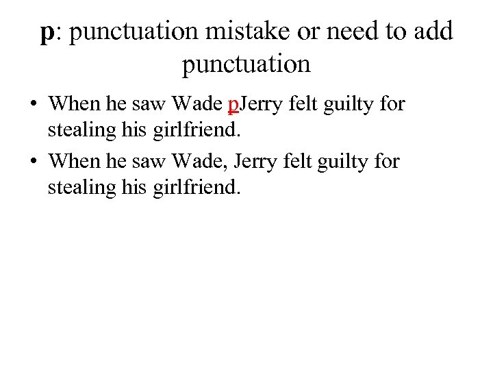 p: punctuation mistake or need to add punctuation • When he saw Wade p.