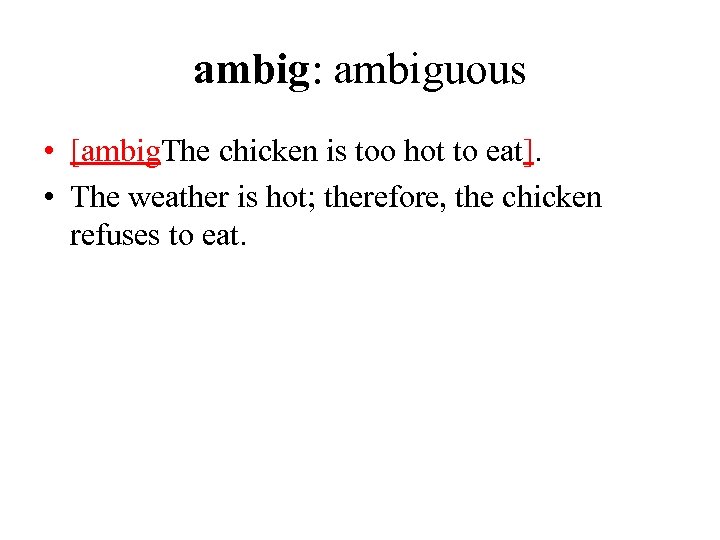 ambig: ambiguous • [ambig. The chicken is too hot to eat]. • The weather