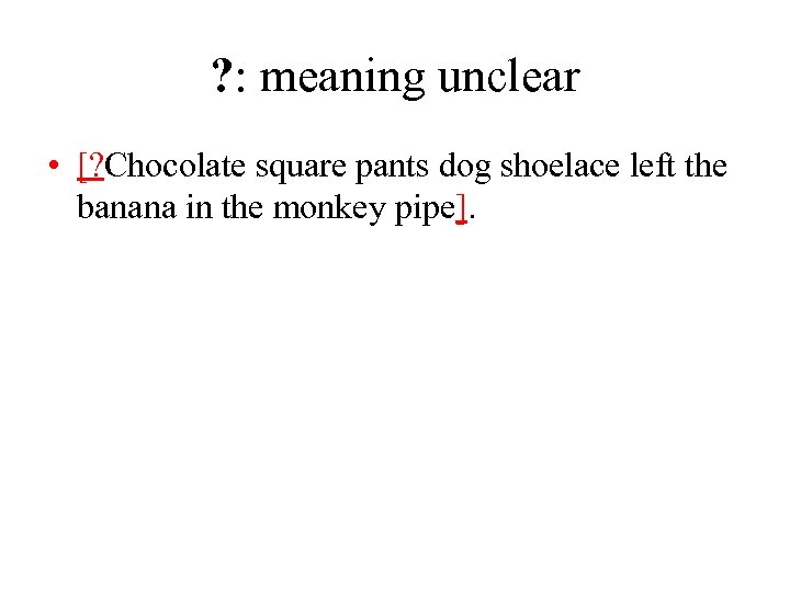 ? : meaning unclear • [? Chocolate square pants dog shoelace left the banana