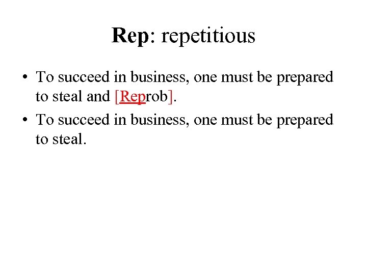 Rep: repetitious • To succeed in business, one must be prepared to steal and