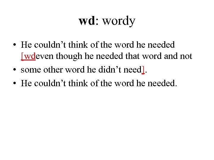 wd: wordy • He couldn’t think of the word he needed [wdeven though he