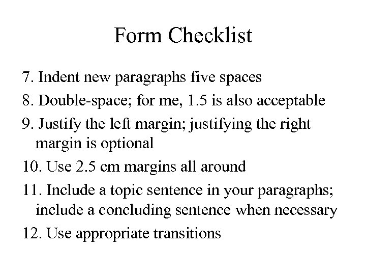 Form Checklist 7. Indent new paragraphs five spaces 8. Double-space; for me, 1. 5