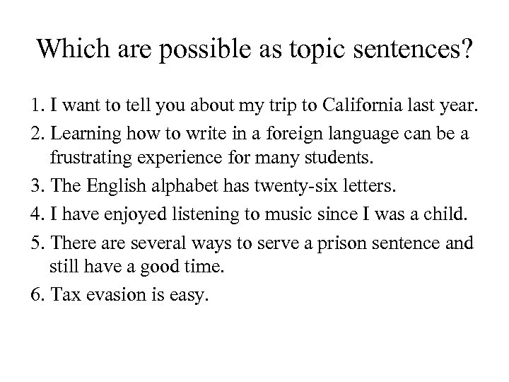 Which are possible as topic sentences? 1. I want to tell you about my