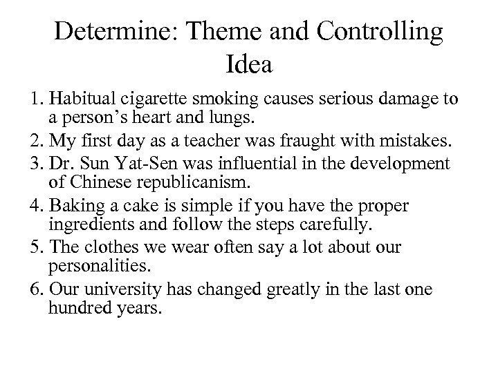 Determine: Theme and Controlling Idea 1. Habitual cigarette smoking causes serious damage to a