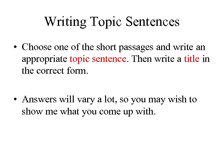 Writing Topic Sentences • Choose one of the short passages and write an appropriate