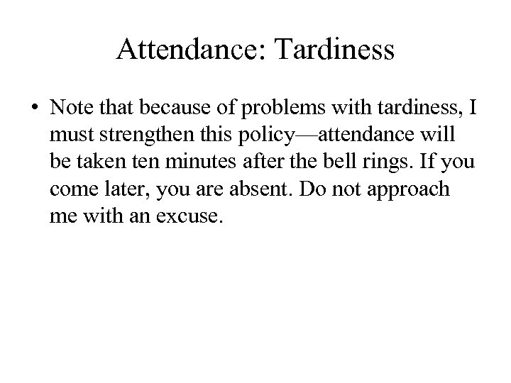 Attendance: Tardiness • Note that because of problems with tardiness, I must strengthen this