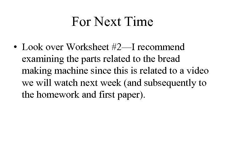 For Next Time • Look over Worksheet #2—I recommend examining the parts related to