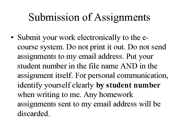 Submission of Assignments • Submit your work electronically to the ecourse system. Do not