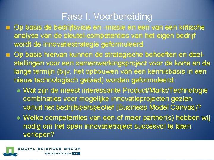 Fase I: Voorbereiding n n Op basis de bedrijfsvisie en -missie en een van