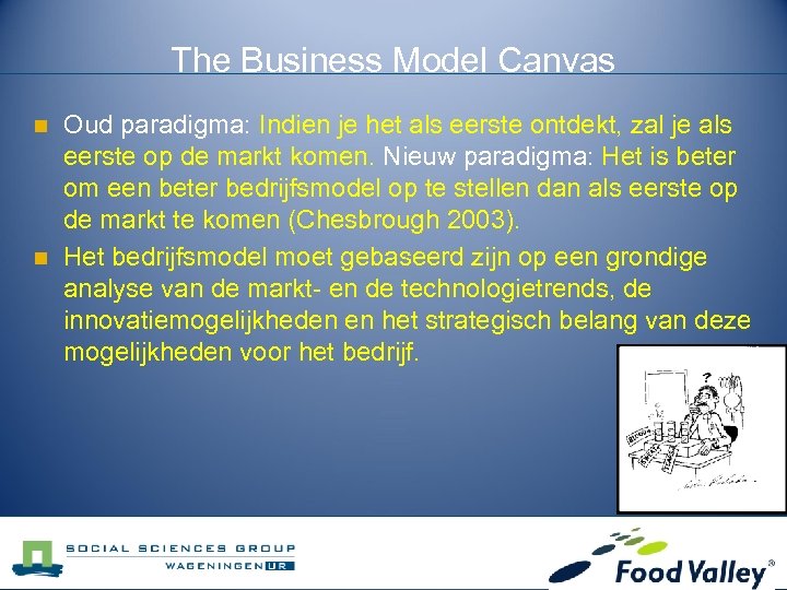 The Business Model Canvas n n Oud paradigma: Indien je het als eerste ontdekt,