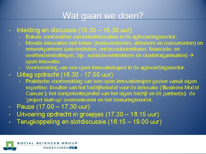 Wat gaan we doen? • Inleiding en discussie (15. 30 – 16. 30 uur)