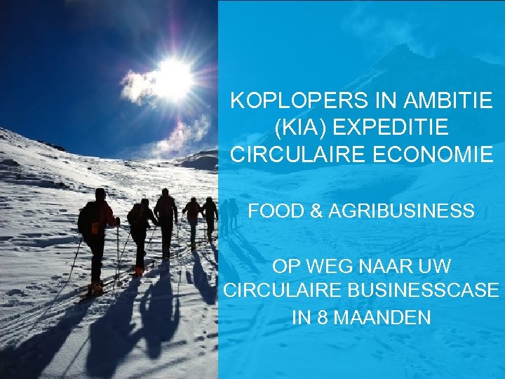 KOPLOPERS IN AMBITIE (KIA) EXPEDITIE CIRCULAIRE ECONOMIE FOOD & AGRIBUSINESS OP WEG NAAR UW