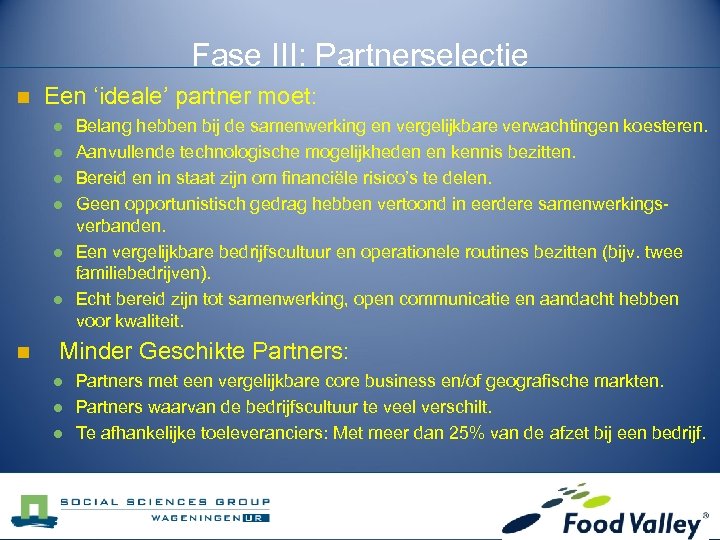 Fase III: Partnerselectie n Een ‘ideale’ partner moet: l l l n Belang hebben