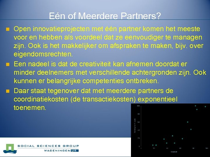 Eén of Meerdere Partners? n n n Open innovatieprojecten met één partner komen het