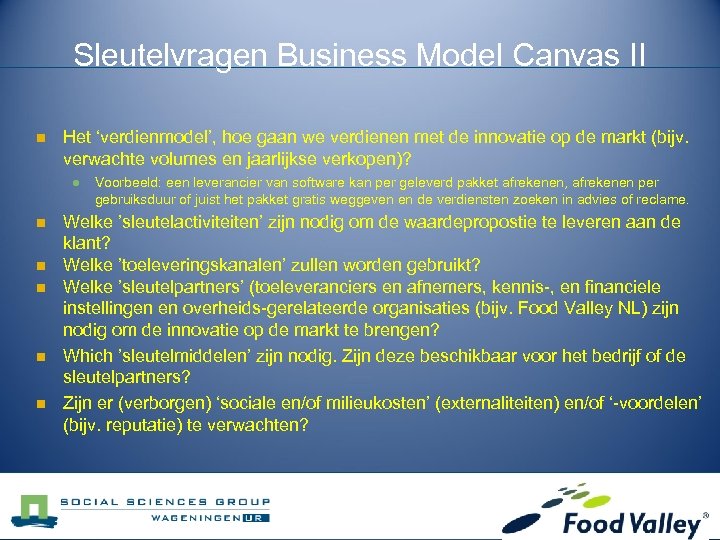 Sleutelvragen Business Model Canvas II n Het ‘verdienmodel’, hoe gaan we verdienen met de