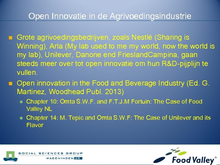 Open Innovatie in de Agrivoedingsindustrie n n Grote agrivoedingsbedrijven, zoals Nestlé (Sharing is Winning),