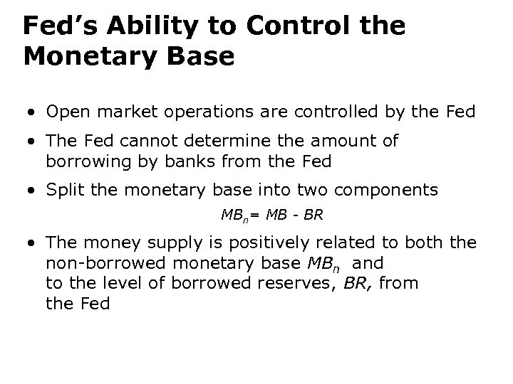 Fed’s Ability to Control the Monetary Base • Open market operations are controlled by