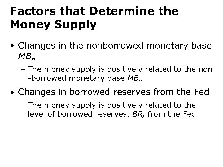 Factors that Determine the Money Supply • Changes in the nonborrowed monetary base MBn