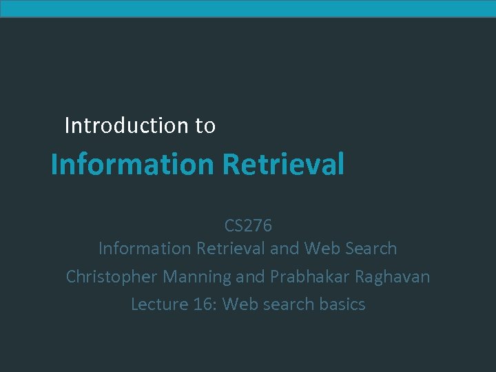 Introduction to Information Retrieval CS 276 Information Retrieval and Web Search Christopher Manning and