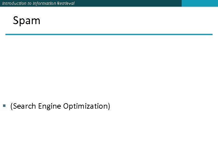 Introduction to Information Retrieval Spam § (Search Engine Optimization) 