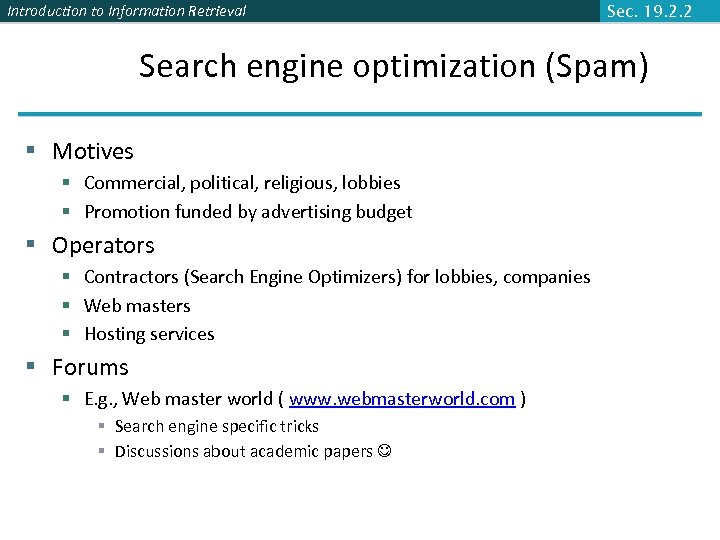 Introduction to Information Retrieval Sec. 19. 2. 2 Search engine optimization (Spam) § Motives