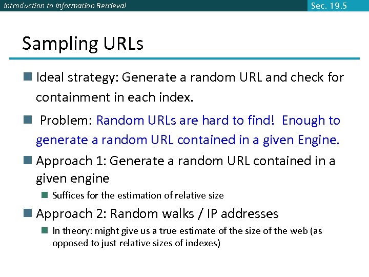 Introduction to Information Retrieval Sec. 19. 5 Sampling URLs n Ideal strategy: Generate a