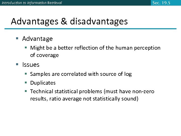 Introduction to Information Retrieval Sec. 19. 5 Advantages & disadvantages § Advantage § Might