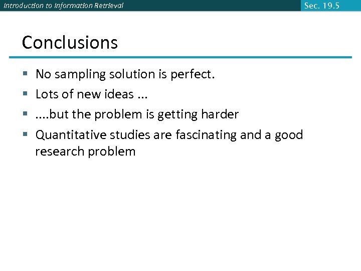 Introduction to Information Retrieval Conclusions § § No sampling solution is perfect. Lots of