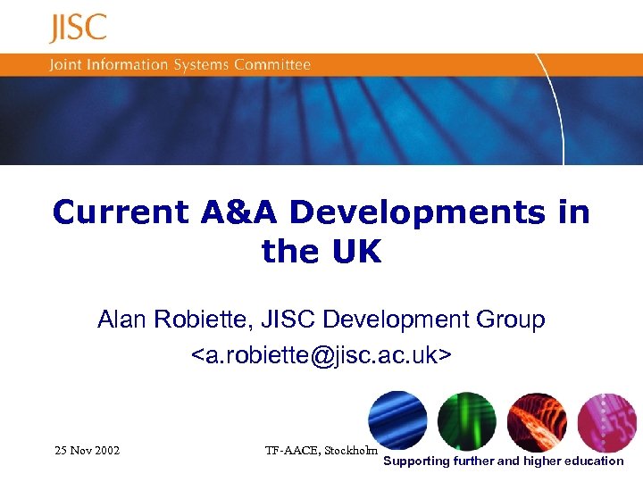 Current A&A Developments in the UK Alan Robiette, JISC Development Group <a. robiette@jisc. ac.
