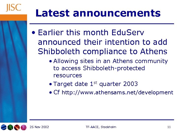 Latest announcements • Earlier this month Edu. Serv announced their intention to add Shibboleth
