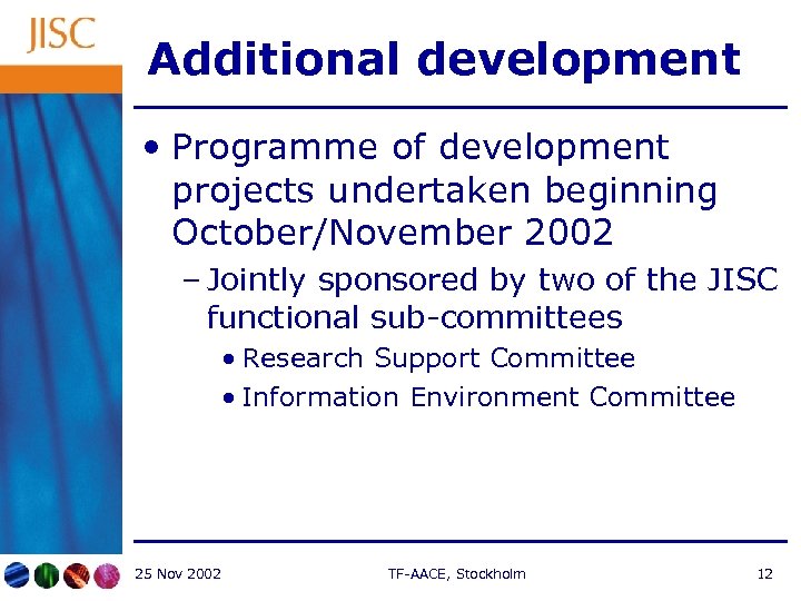 Additional development • Programme of development projects undertaken beginning October/November 2002 – Jointly sponsored