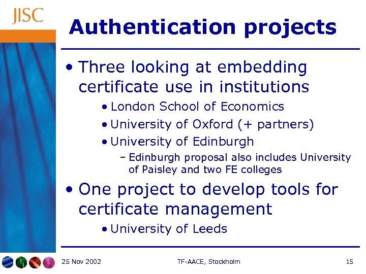 Authentication projects • Three looking at embedding certificate use in institutions • London School