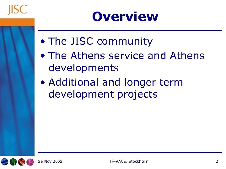 Overview • The JISC community • The Athens service and Athens developments • Additional