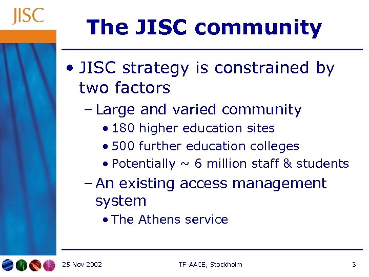 The JISC community • JISC strategy is constrained by two factors – Large and