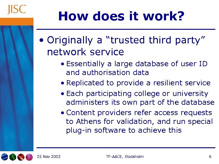 How does it work? • Originally a “trusted third party” network service • Essentially