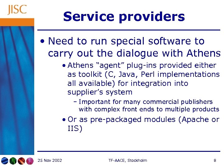 Service providers • Need to run special software to carry out the dialogue with