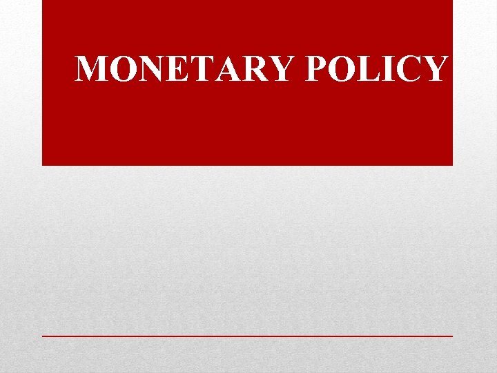 MONETARY POLICY 