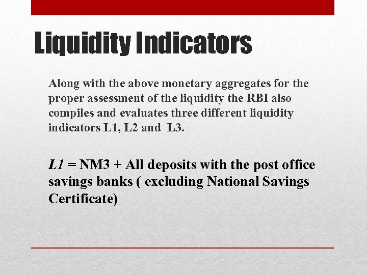 Liquidity Indicators Along with the above monetary aggregates for the proper assessment of the