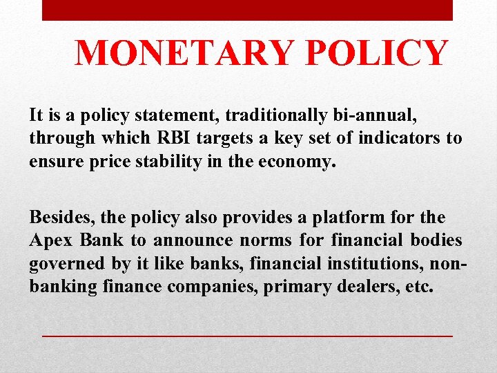 MONETARY POLICY It is a policy statement, traditionally bi-annual, through which RBI targets a