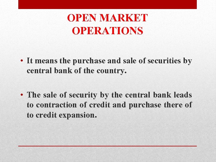 OPEN MARKET OPERATIONS • It means the purchase and sale of securities by central