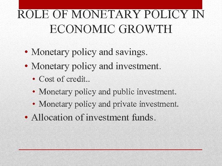 ROLE OF MONETARY POLICY IN ECONOMIC GROWTH • Monetary policy and savings. • Monetary