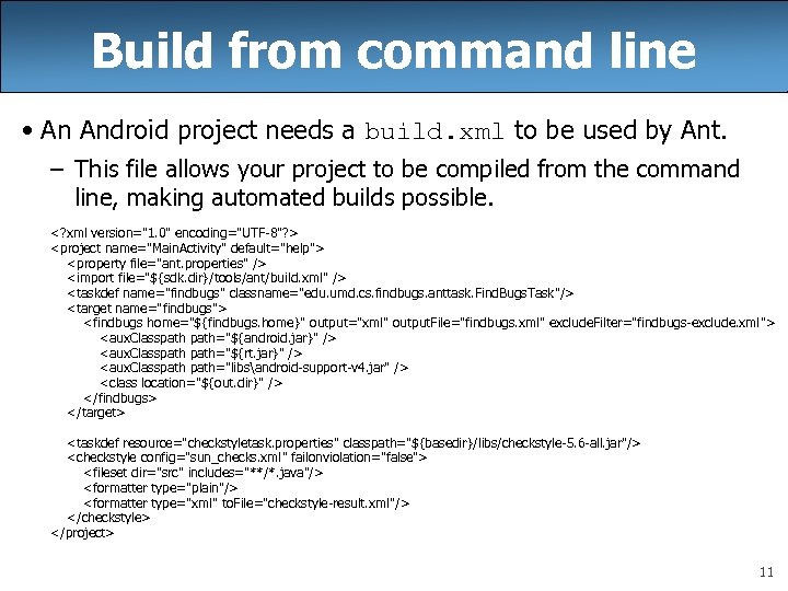 Build from command line • An Android project needs a build. xml to be