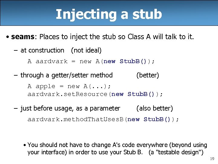 Injecting a stub • seams: Places to inject the stub so Class A will